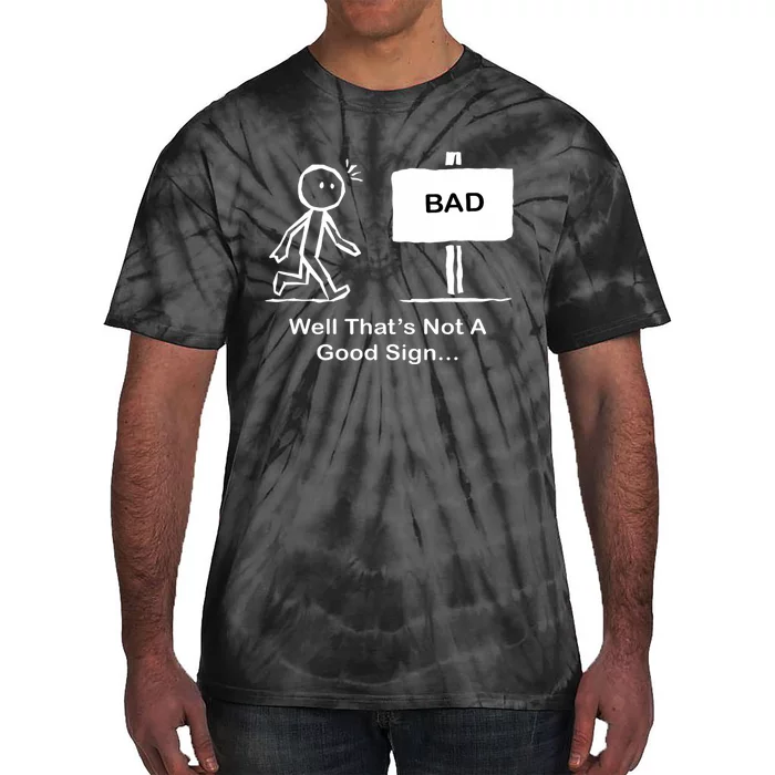 Well Thats Not A Good Sign Funny Stick Figure Tie-Dye T-Shirt