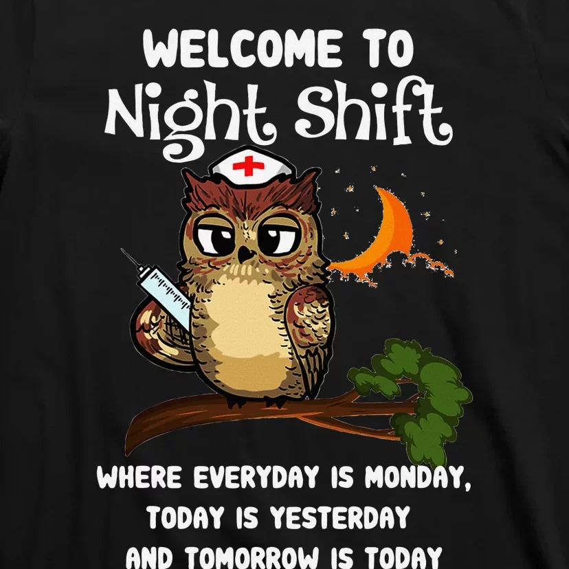 Welcome To Night Shift Where Everday Is Monday Owls Nurse T-Shirt