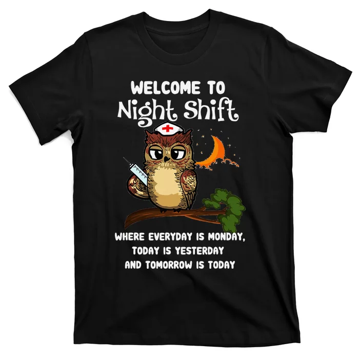 Welcome To Night Shift Where Everday Is Monday Owls Nurse T-Shirt