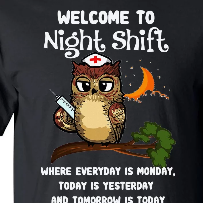 Welcome To Night Shift Where Everday Is Monday Owls Nurse Tall T-Shirt