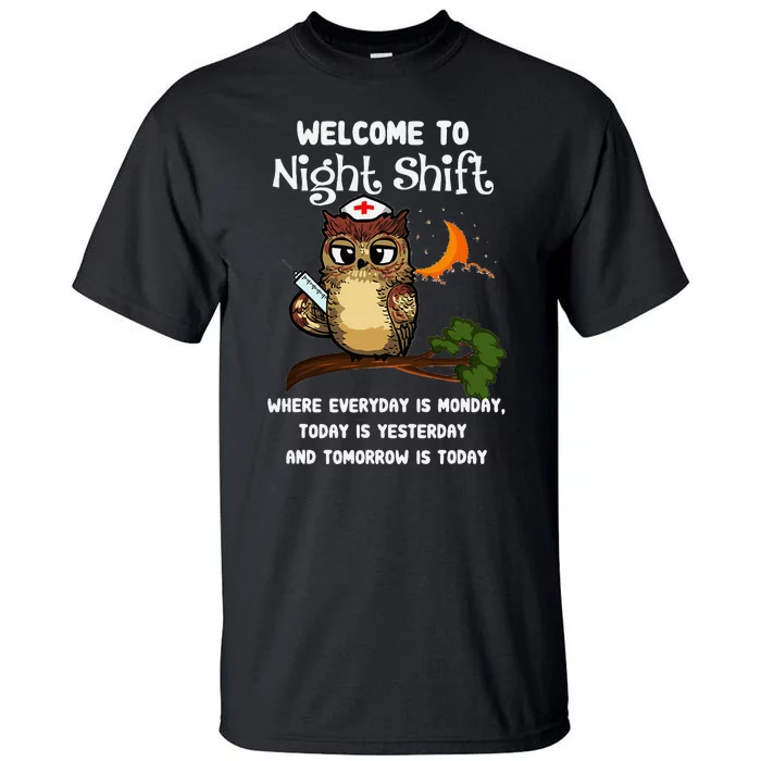 Welcome To Night Shift Where Everday Is Monday Owls Nurse Tall T-Shirt