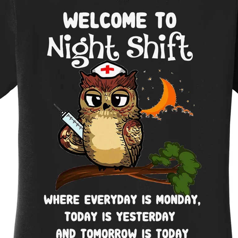 Welcome To Night Shift Where Everday Is Monday Owls Nurse Women's T-Shirt