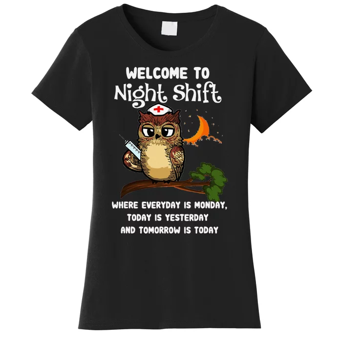 Welcome To Night Shift Where Everday Is Monday Owls Nurse Women's T-Shirt