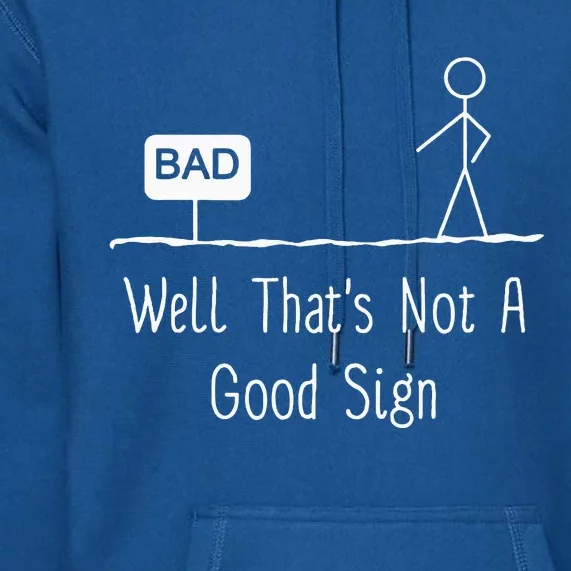 Well Thats Not A Good Sign Funny Stick Figure Family Premium Hoodie