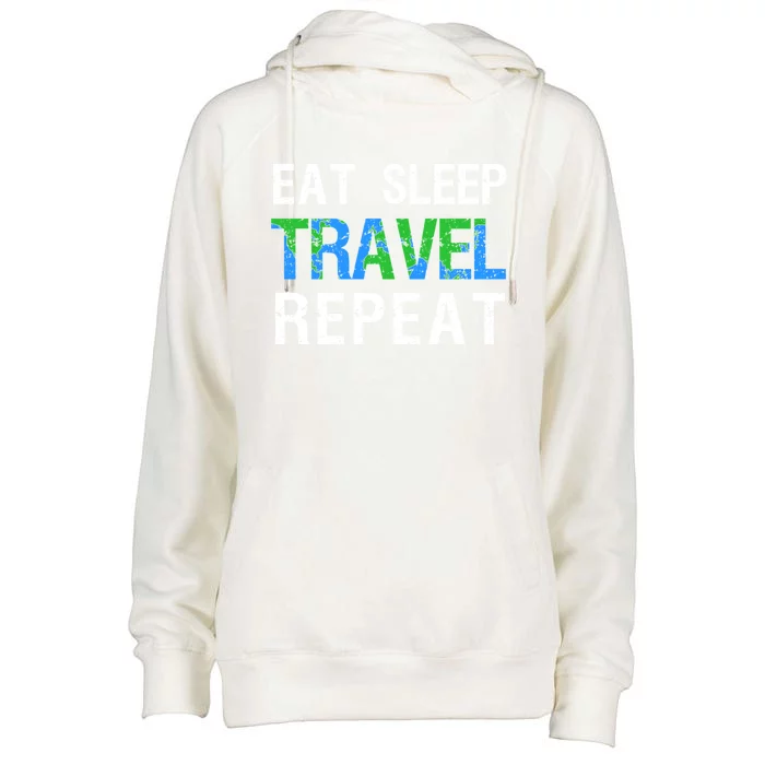 Wanderlust Travel Nomad Travelling Eat Sleep Travel Repeat Gift Womens Funnel Neck Pullover Hood