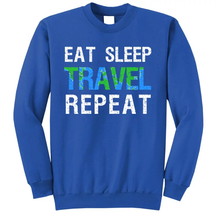 Wanderlust Travel Nomad Travelling Eat Sleep Travel Repeat Gift Tall Sweatshirt