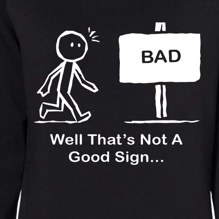 Well Thats Not A Good Sign Funny Stick Figure Womens California Wash Sweatshirt