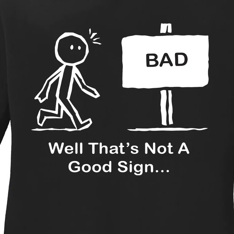 Well Thats Not A Good Sign Funny Stick Figure Ladies Long Sleeve Shirt