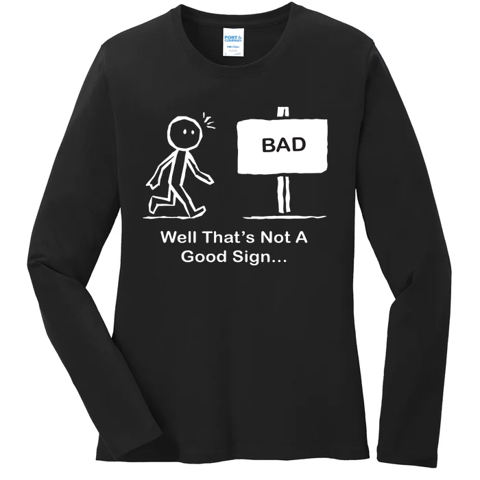 Well Thats Not A Good Sign Funny Stick Figure Ladies Long Sleeve Shirt