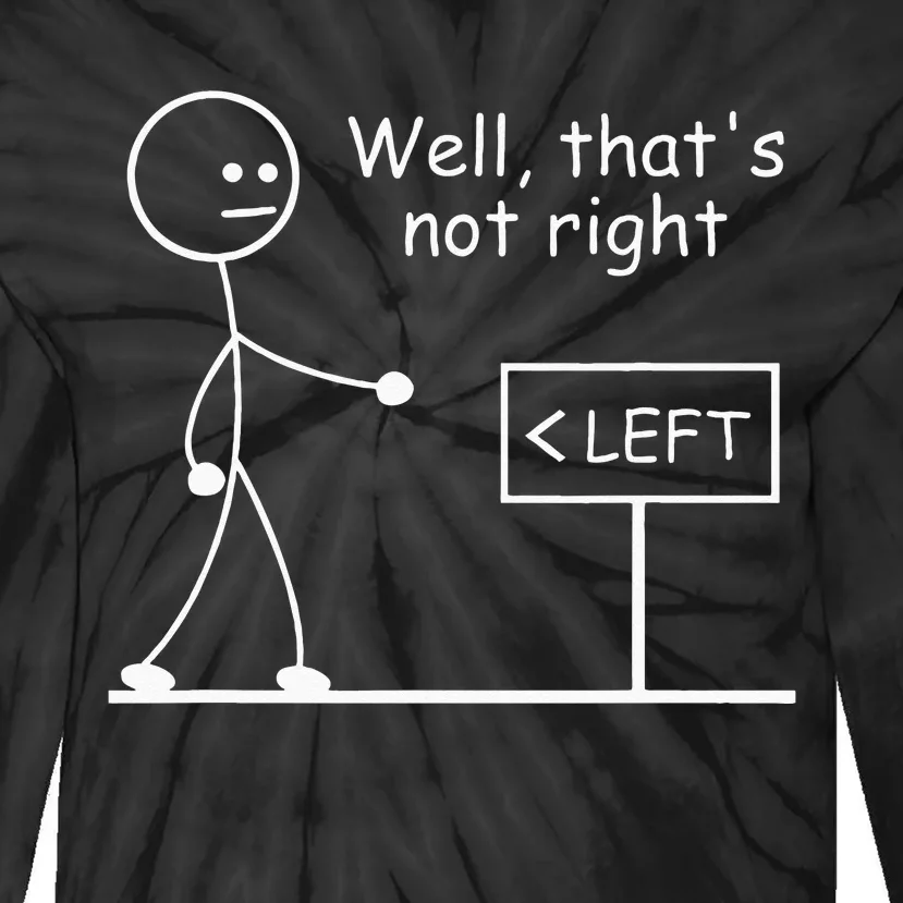 Well Thats Not Right Joke Humor Stick Man Stick Figure Tie-Dye Long Sleeve Shirt