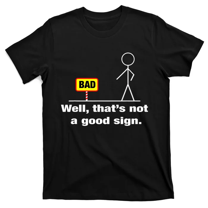 Well Thats Not A Good Sign Adult Humor Graphic Funny T-Shirt