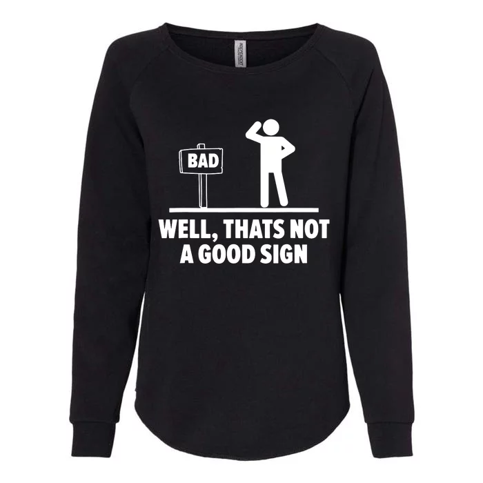 Well Thats Not A Good Sign Womens California Wash Sweatshirt