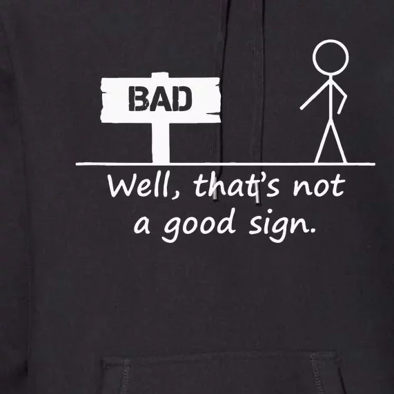 Well Thats Not A Good Sign Funny For Men Premium Hoodie