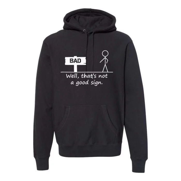 Well Thats Not A Good Sign Funny For Men Premium Hoodie