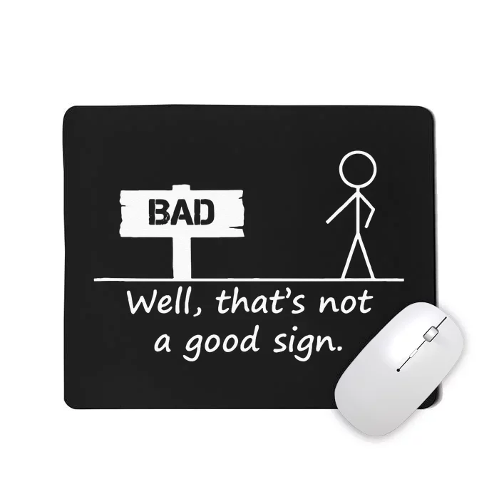 Well Thats Not A Good Sign Funny For Men Mousepad