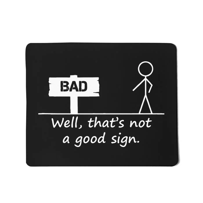 Well Thats Not A Good Sign Funny For Men Mousepad