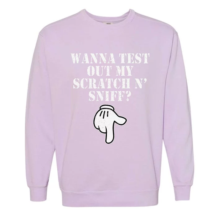 Wanna Test Out My Scratch N Sniff Funny Garment-Dyed Sweatshirt