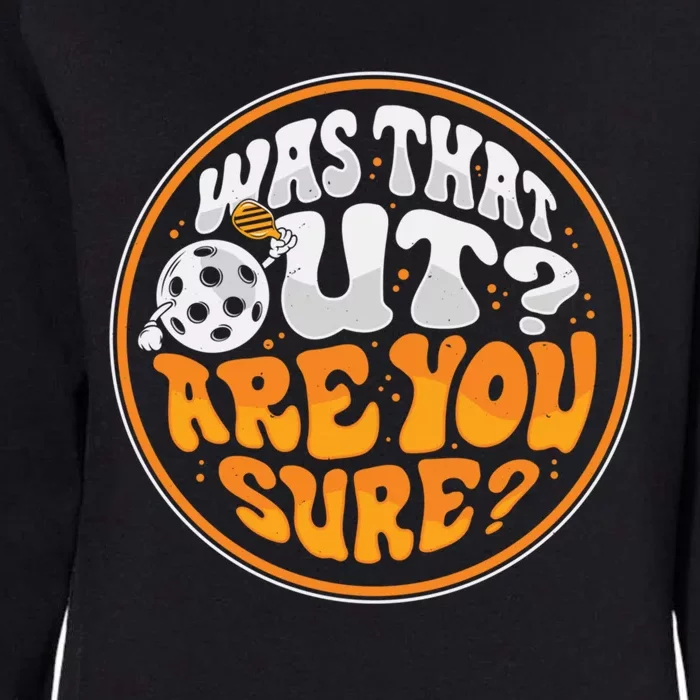 Was That Out Are You Sure Pickleball Pickle Ball Funny Gift Womens California Wash Sweatshirt