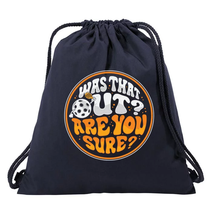 Was That Out Are You Sure Pickleball Pickle Ball Funny Gift Drawstring Bag