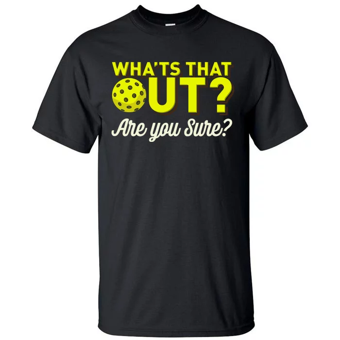 Was That Out? Are You Sure? For Pickleball Players Tall T-Shirt