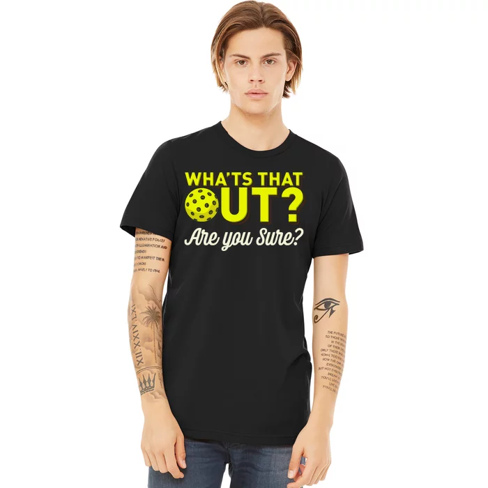 Was That Out? Are You Sure? For Pickleball Players Premium T-Shirt