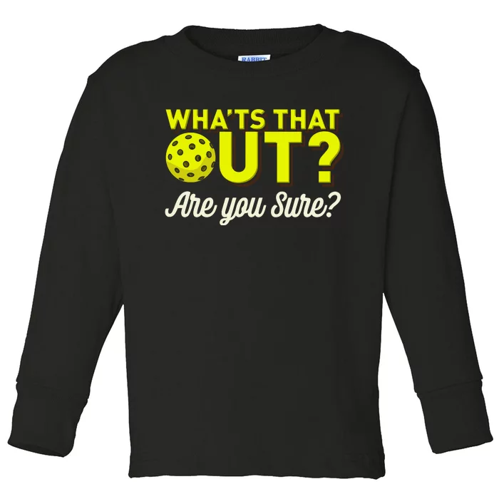 Was That Out? Are You Sure? For Pickleball Players Toddler Long Sleeve Shirt