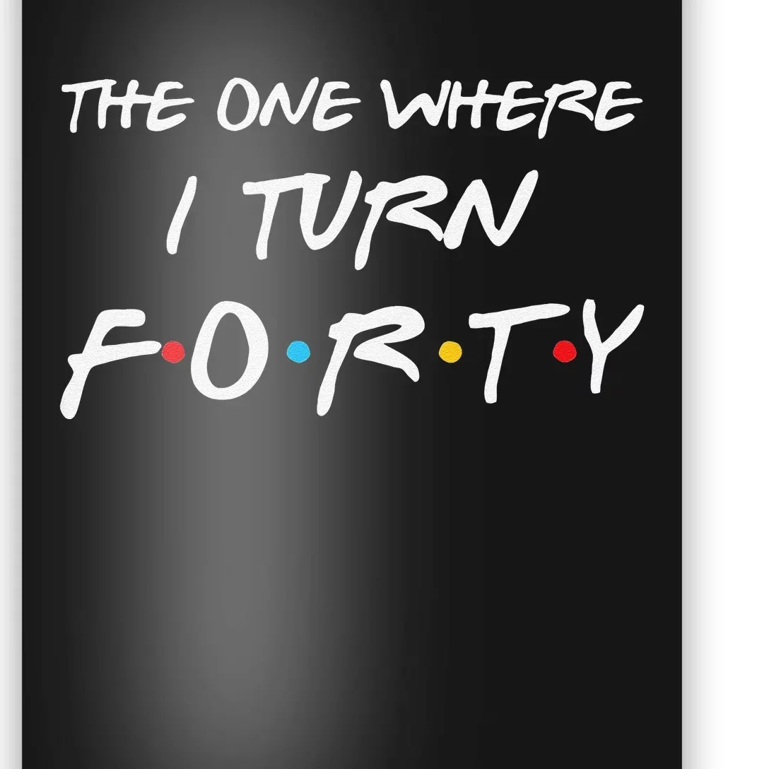 Womens The One Where I Turn Forty Funny 40th Birthday Party Gift Poster