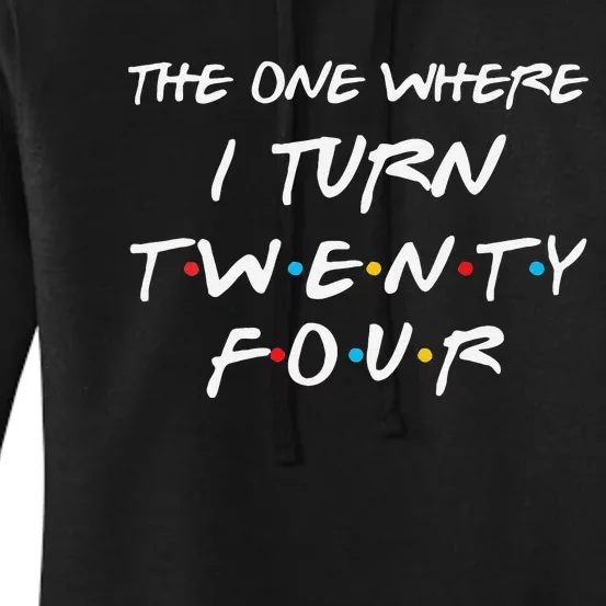 Womens The One Where I Turn Twenty Four Funny 24th Birthday Gift Women's Pullover Hoodie