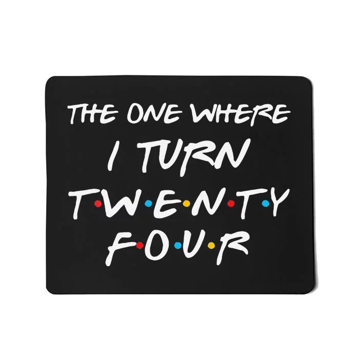 Womens The One Where I Turn Twenty Four Funny 24th Birthday Gift Mousepad