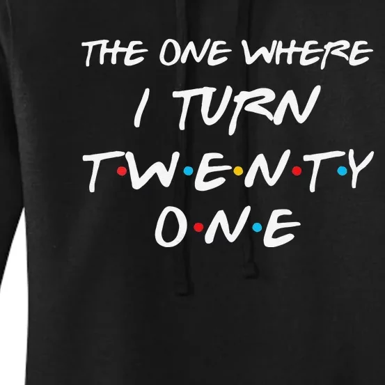 Womens The One Where I Turn Twenty One Funny 21st Birthday Gag Gift Women's Pullover Hoodie