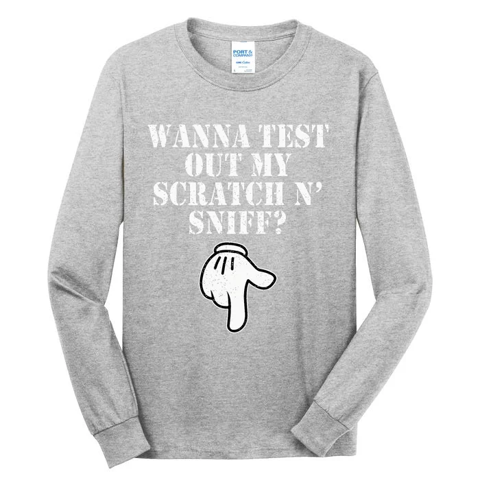 Wanna Test Out My Scratch N Sniff Tall Long Sleeve T-Shirt