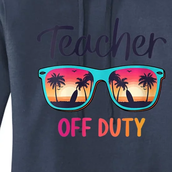 Womens Teacher Off Duty Happy Last Day Of School Teacher Summer Women's Pullover Hoodie