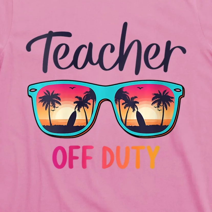 Womens Teacher Off Duty Happy Last Day Of School Teacher Summer T-Shirt