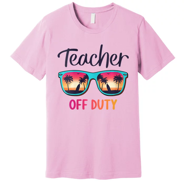 Womens Teacher Off Duty Happy Last Day Of School Teacher Summer Premium T-Shirt