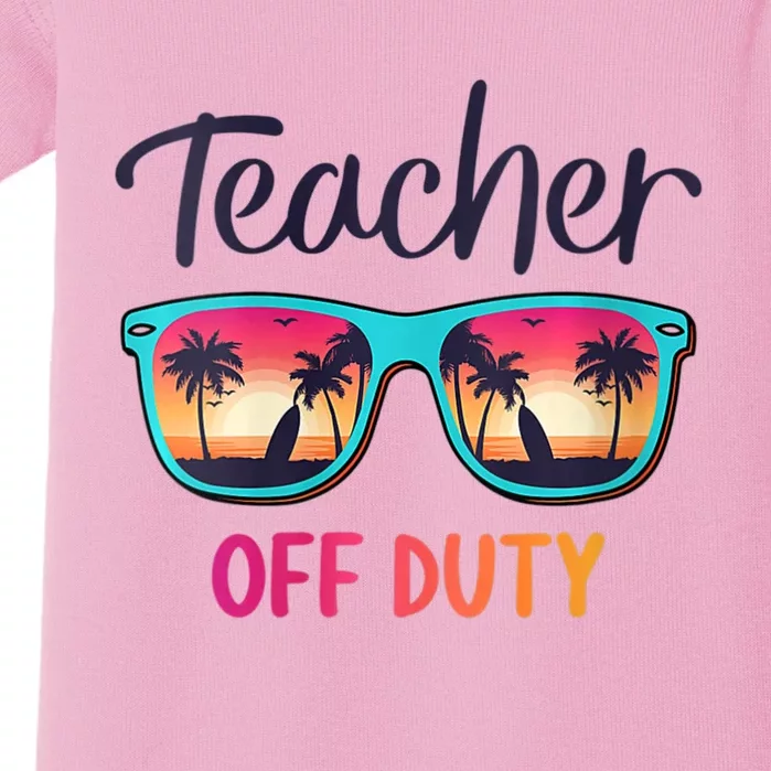 Womens Teacher Off Duty Happy Last Day Of School Teacher Summer Baby Bodysuit