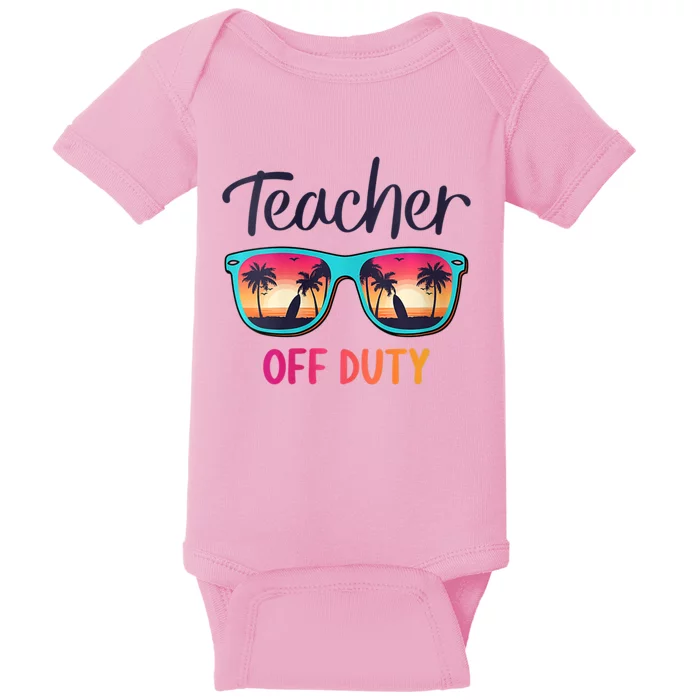 Womens Teacher Off Duty Happy Last Day Of School Teacher Summer Baby Bodysuit