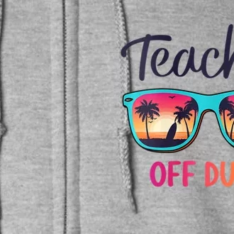 Womens Teacher Off Duty Happy Last Day Of School Teacher Summer Full Zip Hoodie