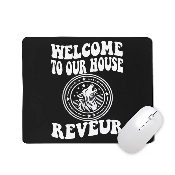 Welcome To Our House Reveur House Of Dreamers Rca Mousepad