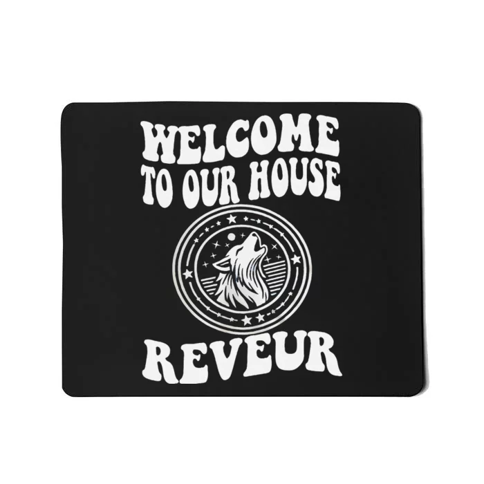 Welcome To Our House Reveur House Of Dreamers Rca Mousepad