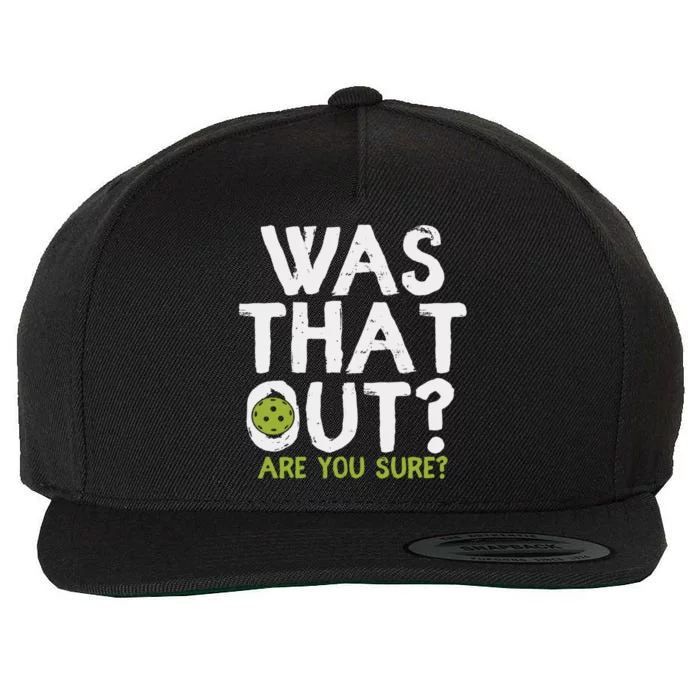 Was That Out Are You Sure Pickleball Gift Wool Snapback Cap