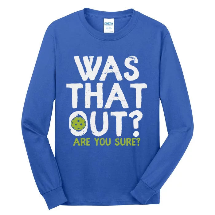 Was That Out Are You Sure Pickleball Gift Tall Long Sleeve T-Shirt