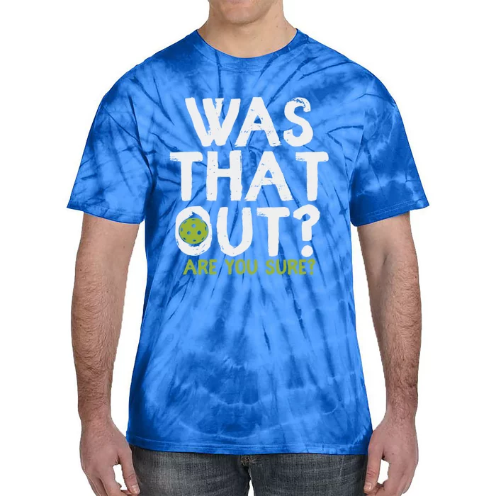 Was That Out Are You Sure Pickleball Gift Tie-Dye T-Shirt