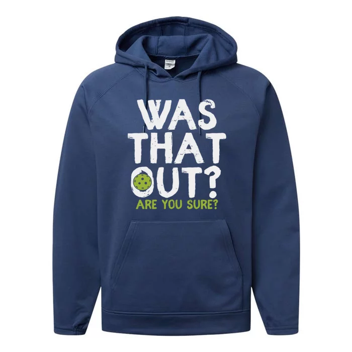 Was That Out Are You Sure Pickleball Gift Performance Fleece Hoodie