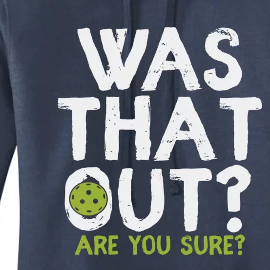 Was That Out Are You Sure Pickleball Gift Women's Pullover Hoodie