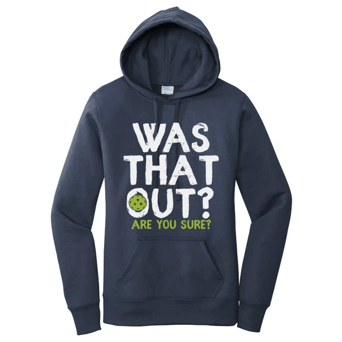 Was That Out Are You Sure Pickleball Gift Women's Pullover Hoodie