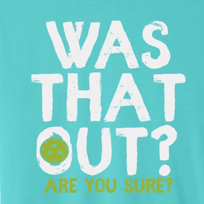 Was That Out Are You Sure Pickleball Gift ChromaSoft Performance T-Shirt