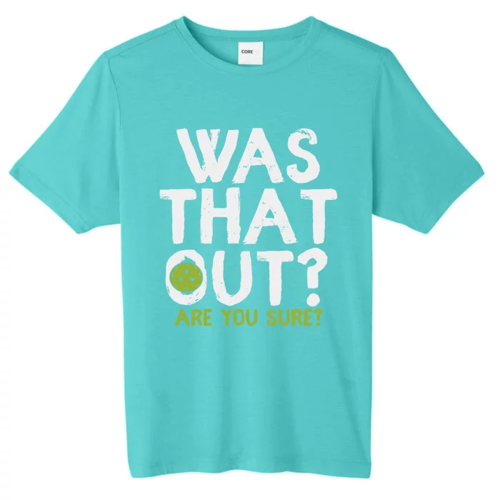 Was That Out Are You Sure Pickleball Gift ChromaSoft Performance T-Shirt