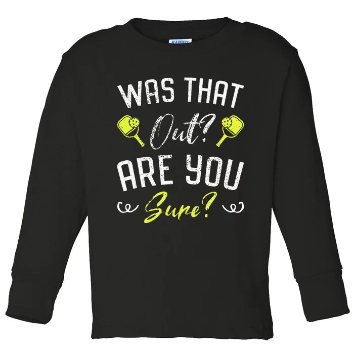 Was That Out Are You Sure Fun Pickleball Toddler Long Sleeve Shirt