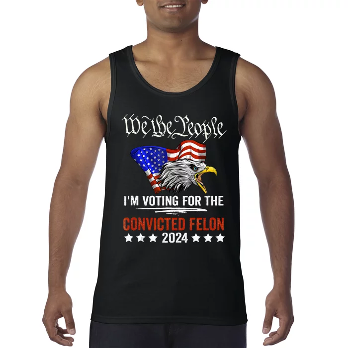 We The People 2024 IM Voting For The Convicted Felon Eagle Tank Top