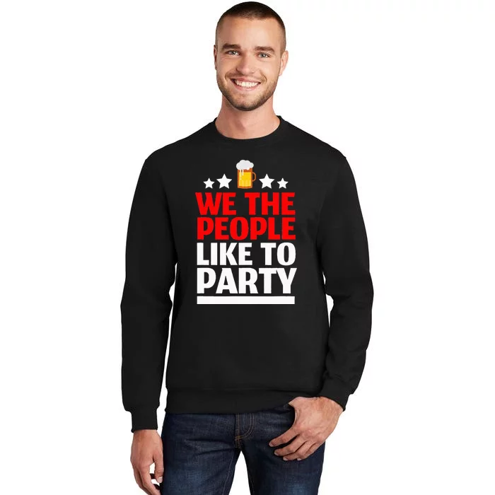 We The People Like To Party 4th Of July Beer Drinking Tall Sweatshirt